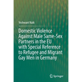 Domestic Violence Against Male Same-Sex Partners in the EU with Special Reference to Refugee and Migrant Gay Men in Germany - Paperback