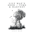 Lily Mae's Seed - Time & Harvest - Paperback