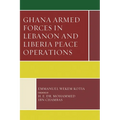 Ghana Armed Forces in Lebanon and Liberia Peace Operations - Paperback