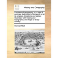A system of geography: or, a new & accurate description of the earth in all its empires, kingdoms and states. Illustrated with history and to - Paperback