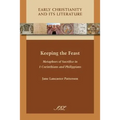 Keeping the Feast: Metaphors of Sacrifice in 1 Corinthians and Philippians - Paperback