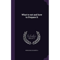 What to eat and how to Prepare It - Hardcover