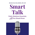 Smart Talk: Public Relations Essentials All Pros Should Know - Paperback
