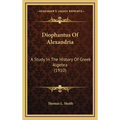 Diophantus Of Alexandria: A Study In The History Of Greek Algebra (1910) - Hardcover