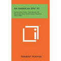 An American Epic V1: Introduction, The Relief Of Belgium And Northern France, 1914-1930 - Hardcover