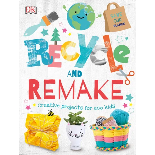 Recycle and Remake: Creative Projects for Eco Kids - Hardcover