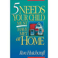 Five Needs Your Child Must Have Met at Home: An In-Depth Guide to Parenting - Paperback