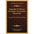 Biography Of Thomas Davenport, The Brandon Blacksmith: Inventor Of The Electric Motor - Paperback