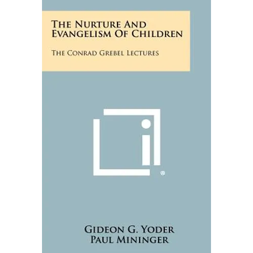 The Nurture and Evangelism of Children: The Conrad Grebel Lectures - Paperback
