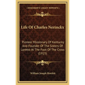 Life Of Charles Nerinckx: Pioneer Missionary Of Kentucky And Founder Of The Sisters Of Loretto At The Foot Of The Cross (1915) - Hardcover