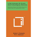 A Dictionary of Slang and Colloquial English: Abridged from the Work Entitled Slang and Its Analogues (1921) - Paperback