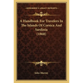 A Handbook For Travelers In The Islands Of Corsica And Sardinia (1868) - Paperback