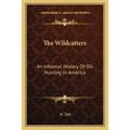 The Wildcatters: An Informal History Of Oil-Hunting In America - Paperback