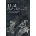 Film Blackness: American Cinema and the Idea of Black Film - Hardcover
