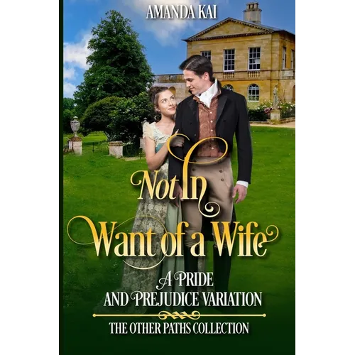 Not In Want of a Wife: A Pride and Prejudice Variation - Paperback