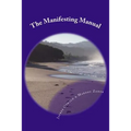 The Manifesting Manual: How To Increase Your Manifesting Vibration & Effortlessly Attract Everything Your Heart Desires - Paperback