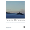 Serene Urbanism: A Biophilic Theory and Practice of Sustainable Placemaking - Paperback