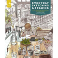 Everyday Sketching and Drawing: Five Steps to a Unique and Personal Sketchbook Habit - Paperback