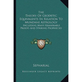 The Theory Of Geodetic Equivalents In Relation To Mundane Astrology: Including Many Remarkable Proofs And Striking Prophecies - Paperback