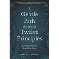 A Gentle Path Through the Twelve Principles: Living the Values Behind the Steps - Paperback