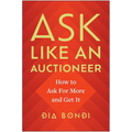 Ask Like an Auctioneer: How to Ask for More and Get It - Hardcover