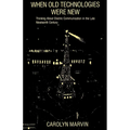 When Old Technologies Were New: Thinking about Electric Communication in the Late Nineteenth Century - Paperback