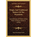 Origin And Traditional History Of The Wyandotts: And Sketches Of Other Indian Tribes Of North America (1870) - Paperback