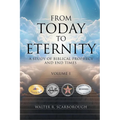 From Today To Eternity: A Study of Biblical Prophecy and End Times Volume 1 - Paperback