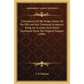 A Dictionary Of The Proper Names Of The Old And New Testament Scriptures, Being An Accurate And Literal Translation From The Original Tongues (1909) - Paperback