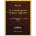 The Bi-Lateral Cypher Of Sir Francis Bacon, Part 3, Deciphered Secret Story 1622 To 1671: The Lost Manuscripts, Where They Were Hidden (1910) - Paperback