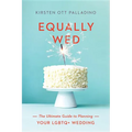 Equally Wed: The Ultimate Guide to Planning Your LGBTQ+ Wedding - Paperback