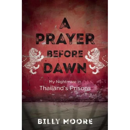 A Prayer Before Dawn: My Nightmare in Thailand's Prisons - Hardcover