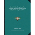 Lewis's Atlas Comprising The Counties Of Ireland And A General Map Of The Kingdom (1846) - Paperback