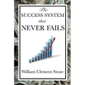 The Success System That Never Fails: A Proven Philosophy of Personal Achievement - Paperback