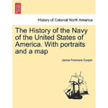 The History of the Navy of the United States of America. with Portraits and a Map - Paperback