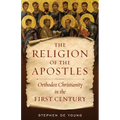 The Religion of the Apostles: Orthodox Christianity in the First Century - Paperback