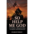 So Help Me God: A U.S Marine's Memoir of Abuse, Corruption, and Self-Discovery - Hardcover