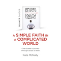 Quaker Quicks - A Simple Faith in a Complicated World: One Quaker's Journey Through Doubt to Faith - Paperback