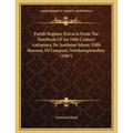 Parish Register Extracts From The Notebook Of An 18th Century Antiquary, Sir Justinian Isham, Fifth Baronet, Of Lamport, Northamptonshire (1907) - Paperback