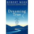 Dreaming True: How to Dream Your Future and Change Your Life for the Better - Paperback