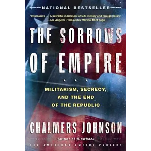 The Sorrows of Empire: Militarism, Secrecy, and the End of the Republic - Paperback