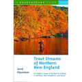Trout Streams of Northern New England: A Guide to the Best Fly-Fishing in Vermont, New Hampshire, and Maine - Paperback