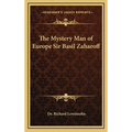 The Mystery Man of Europe Sir Basil Zaharoff - Hardcover