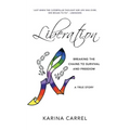 Liberation: Breaking the Chains to Survival and Freedom - A True Story - Paperback