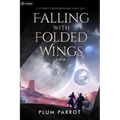 Falling with Folded Wings: A Litrpg Progression Fantasy - Paperback