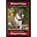 Whippet Puppy Training Book for Whippet Puppies By BoneUP DOG Training: Are You Ready to Bone Up? Easy Training * Fast Results Whippet Puppy - Paperback