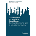 Concise Guide to Numerical Algorithmics: The Foundations and Spirit of Scientific Computing - Paperback