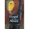 Gospel of the Absurd: Assemblies of Interpretation, Embodiment, and Faithfulness - Paperback