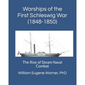 Warships of the First Schleswig War (1848-1850): The Rise of Steam Naval Combat - Paperback