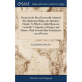 Poems by the Most Deservedly Admired Mrs. Katherine Philips, the Matchless Orinda. To Which is Added Monsieur Corneille's Tragedies of Pompey and Hora - Hardcover